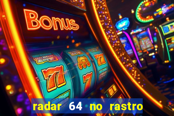 radar 64 no rastro da notícia eunápolis bahia